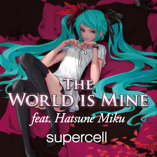 The World Is Mine feat. Hatsune Miku